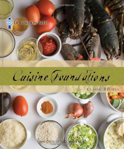 Cuisine Foundations Recipes by the Chefs of Le Cordon Bleu