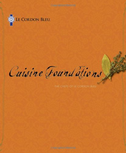 Cuisine Foundations by the Chefs of Le Cordon Bleu
