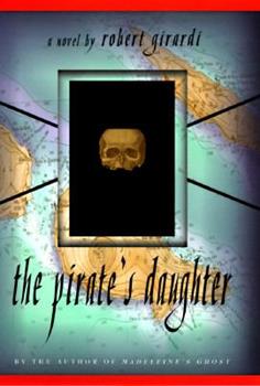The Pirate’s Daughter by Robert Girardi - Used